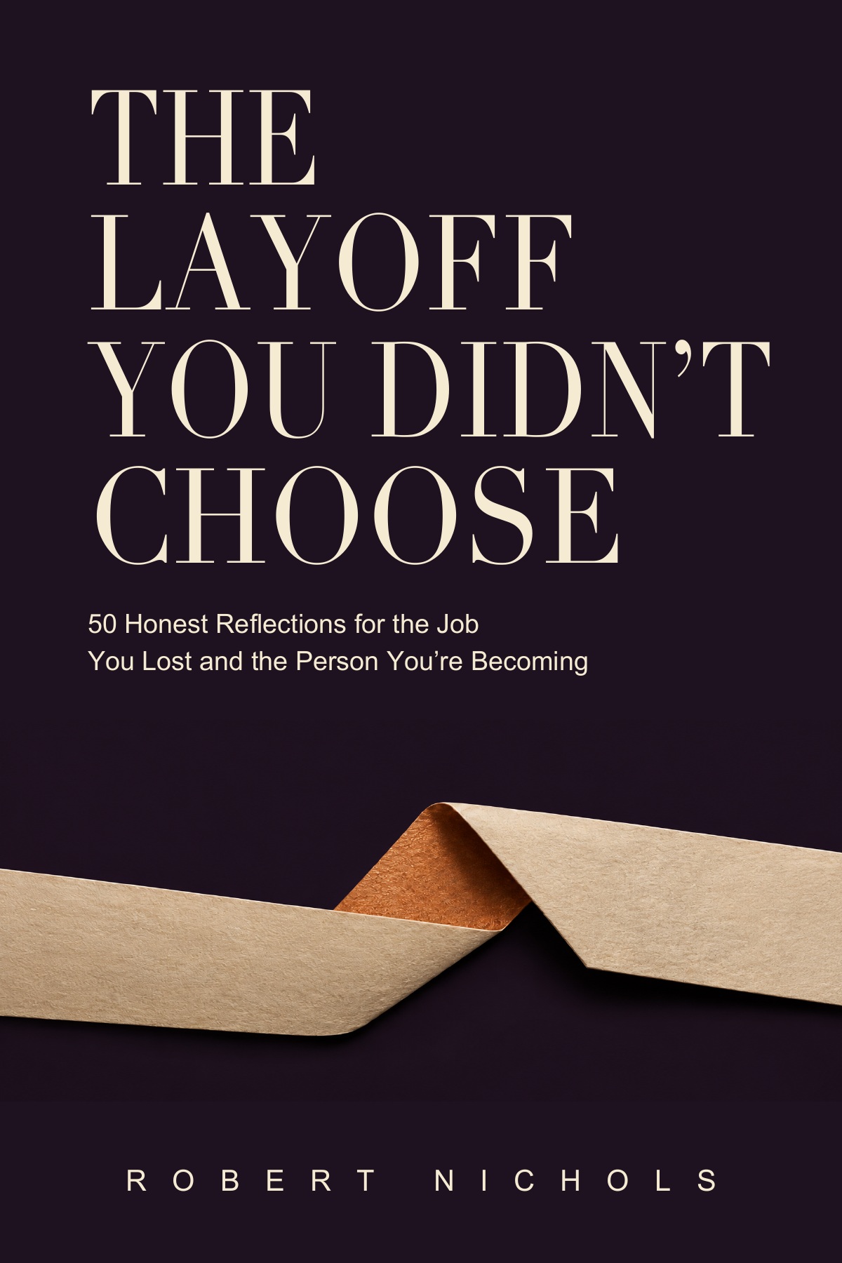 Cover of The Layoff You Didn’t Choose by Robert Nichols